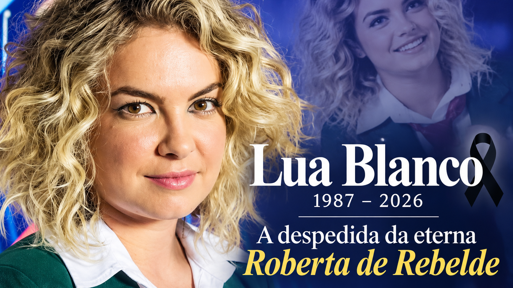 Arte ilustrativa de homenagem a Lua Blanco em formato horizontal 16:9, com o texto Lua Blanco, 1987–2026, e A despedida da eterna Roberta de Rebelde.